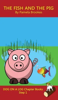 The Fish and The Pig Chapter Book: (Step 1) Sound Out Books (systematisch dekodierbar) Hilft Lesern in der Entwicklungsphase, auch solchen mit Legasthenie, das Lesen zu lernen - The Fish and The Pig Chapter Book: (Step 1) Sound Out Books (systematic decodable) Help Developing Readers, including Those with Dyslexia, Learn to Re