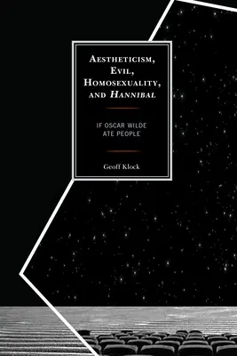 Ästhetizismus, das Böse, Homosexualität und Hannibal: Wenn Oscar Wilde Menschen essen würde - Aestheticism, Evil, Homosexuality, and Hannibal: If Oscar Wilde Ate People