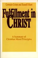 Vollkommenheit in Christus: Eine Zusammenfassung der christlichen Moralprinzipien - Fulfillment in Christ: A Summary of Christian Moral Principles