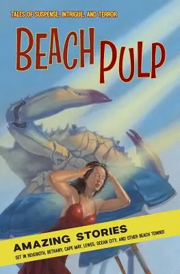 Strand-Pulp: Erstaunliche Geschichten, die in Rehoboth, Bethany, Cape May, Lewes, Ocean City und anderen Strandstädten spielen - Beach Pulp: Amazing Stories Set in Rehoboth, Bethany, Cape May, Lewes, Ocean City, and Other Beach Towns