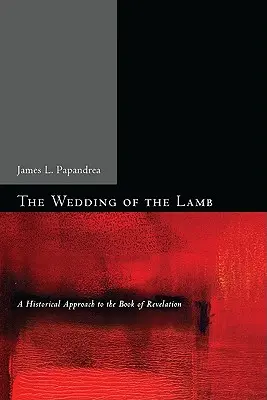 Die Hochzeit des Lammes: Eine historische Annäherung an das Buch der Offenbarung - The Wedding of the Lamb: A Historical Approach to the Book of Revelation