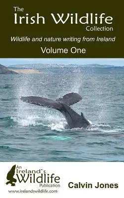 Die irische Wildlife-Sammlung: Wildlife and Nature Writing from Ireland: Band Eins - The Irish Wildlife Collection: Wildlife and Nature Writing from Ireland: Volume One