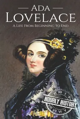 Ada Lovelace: Ein Leben von den Anfängen bis zum Ende - Ada Lovelace: A Life from Beginning to End