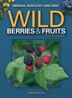 Feldführer für Wildbeeren und -früchte in Indiana, Kentucky und Ohio - Wild Berries & Fruits Field Guide of Indiana, Kentucky and Ohio