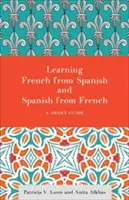 Französisch aus dem Spanischen und Spanisch aus dem Französischen lernen: Ein kurzer Leitfaden - Learning French from Spanish and Spanish from French: A Short Guide