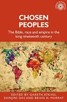 Auserwählte Völker: Die Bibel, die Rasse und das Kaiserreich im langen neunzehnten Jahrhundert - Chosen Peoples: The Bible, Race and Empire in the Long Nineteenth Century