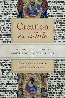 Schöpfung ex nihilo: Ursprünge, Entwicklung, aktuelle Herausforderungen - Creation Ex Nihilo: Origins, Development, Contemporary Challenges