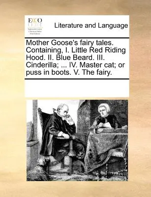 Mother Goose's Fairy Tales. Enthaltend, I. Rotkäppchen. II. Blaubart. III. Aschenputtel; ... IV. Meister Katze; oder der gestiefelte Kater. V. Die Fee - Mother Goose's Fairy Tales. Containing, I. Little Red Riding Hood. II. Blue Beard. III. Cinderilla; ... IV. Master Cat; Or Puss in Boots. V. the Fairy