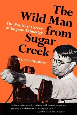 Der wilde Mann aus Sugar Creek: Der politische Werdegang von Eugene Talmadge - The Wild Man from Sugar Creek: The Political Career of Eugene Talmadge