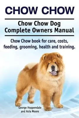 Chow Chow. Chow Chow Hund Komplettes Handbuch für Hundebesitzer. Chow Chow Buch für Pflege, Kosten, Fütterung, Pflege, Gesundheit und Training. - Chow Chow. Chow Chow Dog Complete Owners Manual. Chow Chow book for care, costs, feeding, grooming, health and training.