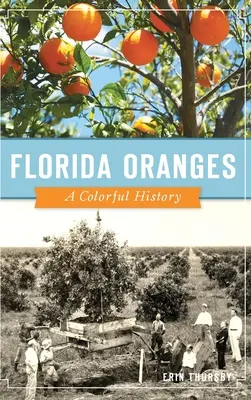 Florida-Orangen: Eine farbenfrohe Geschichte - Florida Oranges: A Colorful History