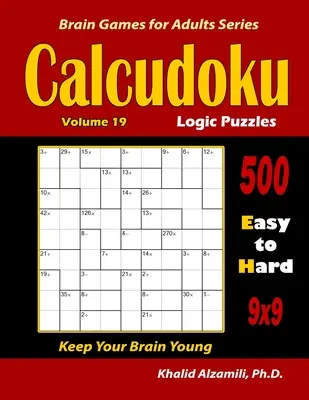 Calcudoku Logik-Rätsel: 500 leichte bis schwere (9x9): : Halten Sie Ihr Gehirn jung - Calcudoku Logic Puzzles: 500 Easy to Hard (9x9): : Keep Your Brain Young