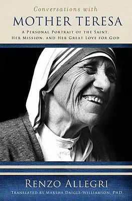 Gespräche mit Mutter Teresa: Ein persönliches Porträt der Heiligen, ihrer Mission und ihrer großen Liebe zu Gott - Conversations with Mother Teresa: A Personal Portrait of the Saint, Her Mission, and Her Great Love for God