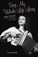 Sing mein ganzes Leben lang: Jenny Vincents Leben in Volksmusik und Aktivismus - Sing My Whole Life Long: Jenny Vincent's Life in Folk Music and Activism