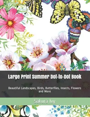 Großformatiges Sommer-Punktierbuch: Schöne Landschaften, Vögel, Schmetterlinge, Insekten, Blumen und mehr - Large Print Summer Dot-to-Dot Book: Beautiful Landscapes, Birds, Butterflies, Insects, Flowers and More