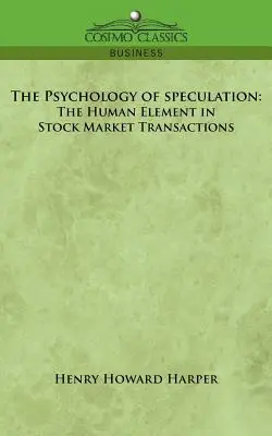 Die Psychologie der Spekulation: Das menschliche Element in Börsentransaktionen - The Psychology of Speculation: The Human Element in Stock Market Transactions