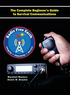 Radio Free Earth: Der vollständige Anfängerleitfaden für Überlebenskommunikation (Hardcover) - Radio Free Earth: The Complete Beginner's Guide to Survival Communications (Hardcover)