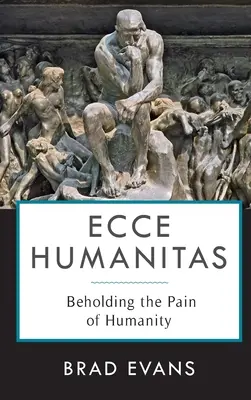 Ecce Humanitas: Den Schmerz der Menschlichkeit betrachten - Ecce Humanitas: Beholding the Pain of Humanity