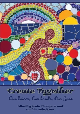 Gemeinsam schaffen: Unsere Stimmen, unsere Hände, unser Leben - Create Together: Our Voices, Our hands, Our Lives