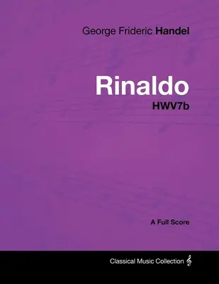 Georg Friedrich Händel - Rinaldo - HWV7b - Eine Gesamtpartitur - George Frideric Handel - Rinaldo - HWV7b - A Full Score