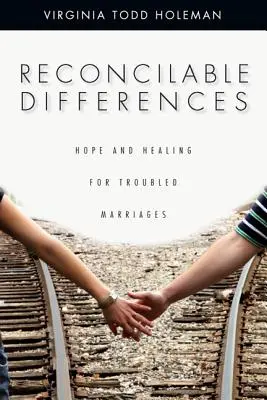 Versöhnliche Differenzen: Hoffnung und Heilung für gestörte Ehen - Reconcilable Differences: Hope and Healing for Troubled Marriages
