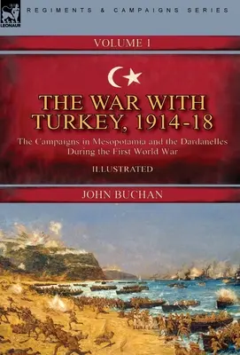 Der Krieg mit der Türkei, 1914-18----Band 1: Die Feldzüge in Mesopotamien und an den Dardanellen während des Ersten Weltkriegs - The War with Turkey, 1914-18----Volume 1: the Campaigns in Mesopotamia and the Dardanelles During the First World War