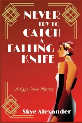 Versuche niemals, ein fallendes Messer zu fangen: Ein Lizzie-Crane-Krimi - Never Try to Catch a Falling Knife: A Lizzie Crane Mystery