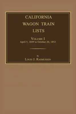 California Wagon Train Lists. Band I - California Wagon Train Lists. Volume I