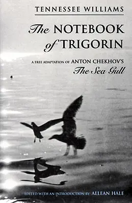 Das Notizbuch des Trigorin: Eine freie Adaption von Tschetschkows Die Seemöwe - The Notebook of Trigorin: A Free Adaptation of Chechkov's the Sea Gull