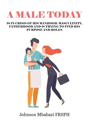 Der Mann von heute: Er befindet sich in einer Krise seines Mannseins, seiner Männlichkeit und seiner Vaterschaft und versucht, seine Aufgaben und Rollen zu finden. - A Male Today: is in crisis of his manhood, masculinity, fatherhood and is trying to find his purpose and roles