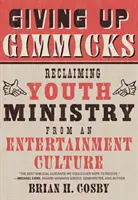 Gimmicks aufgeben: Die Rückgewinnung der Jugendarbeit aus einer Unterhaltungskultur - Giving Up Gimmicks: Reclaiming Youth Ministry from an Entertainment Culture