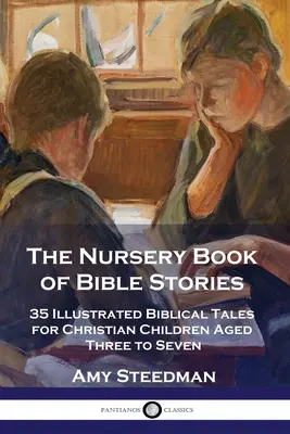 Das Kinderbuch der Bibelgeschichten: 35 illustrierte biblische Erzählungen für christliche Kinder im Alter von drei bis sieben Jahren - The Nursery Book of Bible Stories: 35 Illustrated Biblical Tales for Christian Children Aged Three to Seven