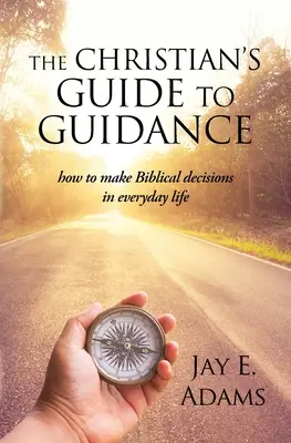 Der Leitfaden des Christen für die Beratung: Wie man im Alltag biblische Entscheidungen trifft - The Christian's Guide to Guidance: How to make Biblical decisions in everyday life