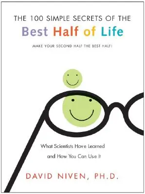 100 Simple Secrets of the Best Half of Life: Was Wissenschaftler herausgefunden haben und wie Sie es nutzen können - 100 Simple Secrets of the Best Half of Life: What Scientists Have Learned and How You Can Use It