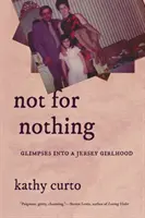Nicht umsonst: Einblicke in die Kindheit eines Mädchens aus Jersey - Not for Nothing: Glimpses Into a Jersey Girlhood