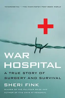 Kriegskrankenhaus: Eine wahre Geschichte von Chirurgie und Überleben - War Hospital: A True Story of Surgery and Survival