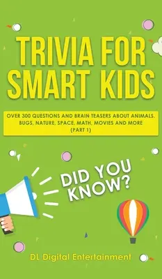 Trivia für schlaue Kinder: Über 300 Fragen zu Tieren, Käfern, Natur, Weltraum, Mathematik, Filmen und vielem mehr - Trivia for Smart Kids: Over 300 Questions About Animals, Bugs, Nature, Space, Math, Movies and So Much More