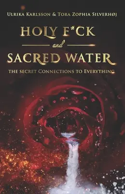 Heiliger F*ck und heiliges Wasser: Die geheimen Verbindungen zu allem - Holy F*ck and Sacred Water: The Secret Connections to Everything