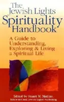 Das Handbuch zur Spiritualität von Jewish Lights: Ein Leitfaden zum Verstehen, Erforschen und Leben eines spirituellen Lebens - The Jewish Lights Spirituality Handbook: A Guide to Understanding, Exploring & Living a Spiritual Life