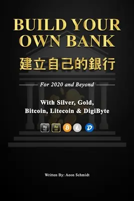 Bauen Sie Ihre eigene Bank Bauen Sie Ihre eigene Bank: Für 2020 und darüber hinaus mit Silber, Gold, Bitcoin, Litecoin & DigiByte - Build Your Own Bank 建立自己的銀行: For 2020 and Beyond With Silver, Gold, Bitcoin, Litecoin & DigiByte