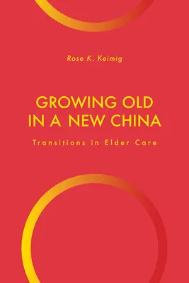 Altwerden in einem neuen China: Übergänge in der Altenpflege - Growing Old in a New China: Transitions in Elder Care