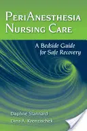 Perianästhesie-Pflege: Ein Leitfaden für die sichere Genesung am Krankenbett - Perianesthesia Nursing Care: A Bedside Guide for Safe Recovery