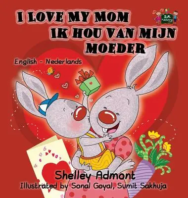 Ich liebe meine Mutter Ik hou van mijn moeder: Englisch Niederländisch Bilinguale Ausgabe - I Love My Mom Ik hou van mijn moeder: English Dutch Bilingual Edition