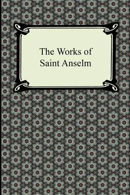 Die Werke des Heiligen Anselm (Prologium, Monologium, Im Namen des Narren und Cur Deus Homo) - The Works of Saint Anselm (Prologium, Monologium, in Behalf of the Fool, and Cur Deus Homo)