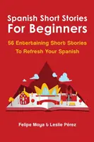 Spanische Kurzgeschichten für Anfänger: 56 unterhaltsame Kurzgeschichten zum Auffrischen Ihres Spanisch - Spanish Short Stories For Beginners: 56 Entertaining Short Stories To Refresh Your Spanish