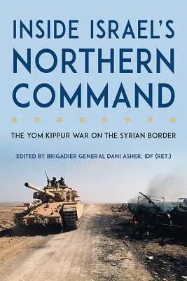 Das israelische Kommando Nord: Der Jom-Kippur-Krieg an der syrischen Grenze - Inside Israel's Northern Command: The Yom Kippur War on the Syrian Border