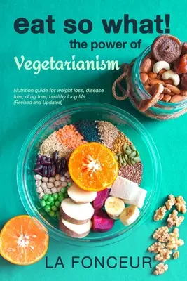 Eat So What! The Power of Vegetarianism (überarbeitet und aktualisiert) Farbdruck - Eat So What! The Power of Vegetarianism (Revised and Updated) Full Color Print