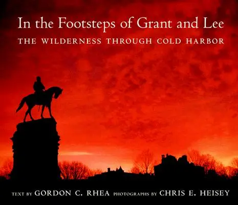 In den Fußstapfen von Grant und Lee: Die Wildnis bis Cold Harbor - In the Footsteps of Grant and Lee: The Wilderness Through Cold Harbor