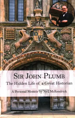 Sir John Plumb: Das verborgene Leben eines großen Historikers - Sir John Plumb: The Hidden Life of a Great Historian