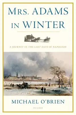 Mrs. Adams im Winter: Eine Reise in die letzten Tage von Napoleon - Mrs. Adams in Winter: A Journey in the Last Days of Napoleon